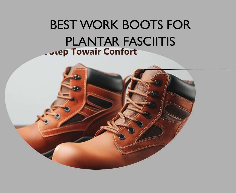 best work boots for plantar fasciitis