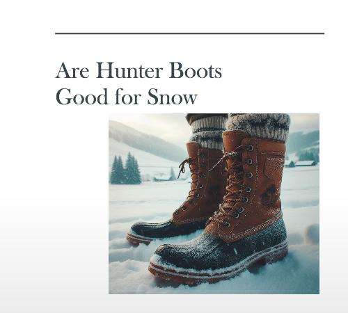are hunter boots good for snow